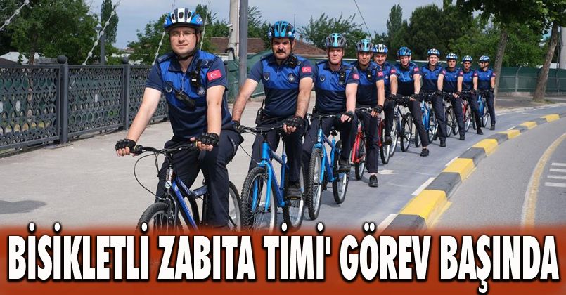 ’Bisiklet Dostu Şehir’ Sakarya’da 'Bisikletli Zabıta Timi' görev başında