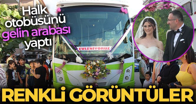 Halk otobüsü gelin arabası oldu