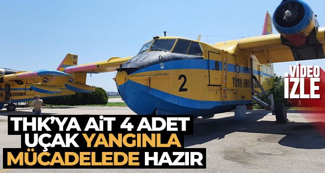 THK'ya ait 4 adet CL-215 Amfibik Yangın Uçağı yangınla mücadele için göreve hazır