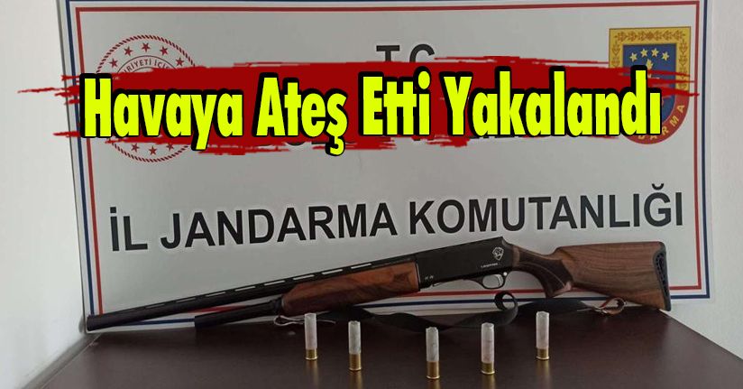 Havaya Ateş Etti Yakalandı