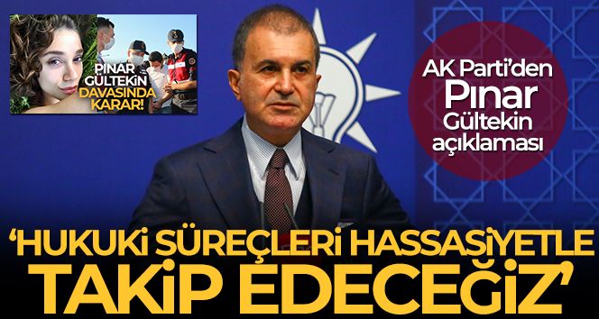 AK Parti Sözcüsü Çelik: 'Hukuki süreçleri hassasiyetle takip edeceğiz'