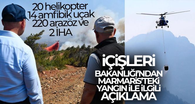 İçişleri Bakanlığı: 'Marmaris'teki yangına 20 helikopter, 14 amfibik uçak, 220 arazöz ve 2 İHA destek veriyor'