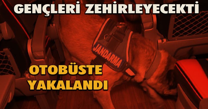 Gençleri zehirleyecekti, otobüste yakalandı