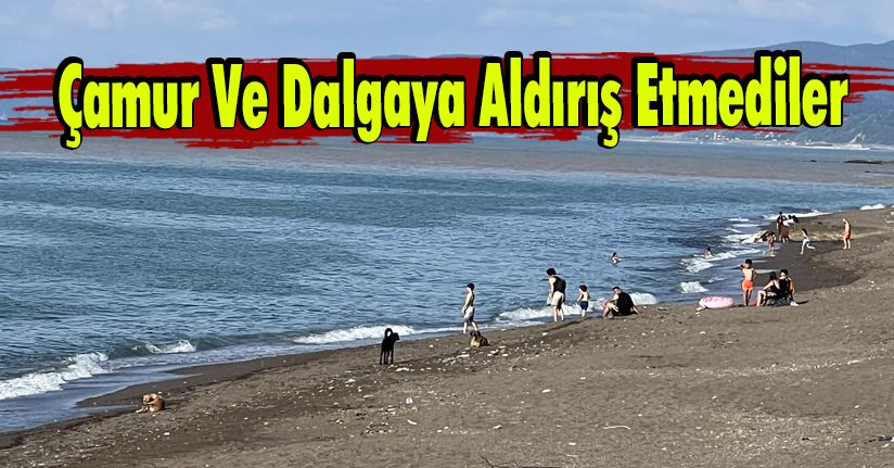 Çamur Ve Dalgaya Aldırış Etmediler