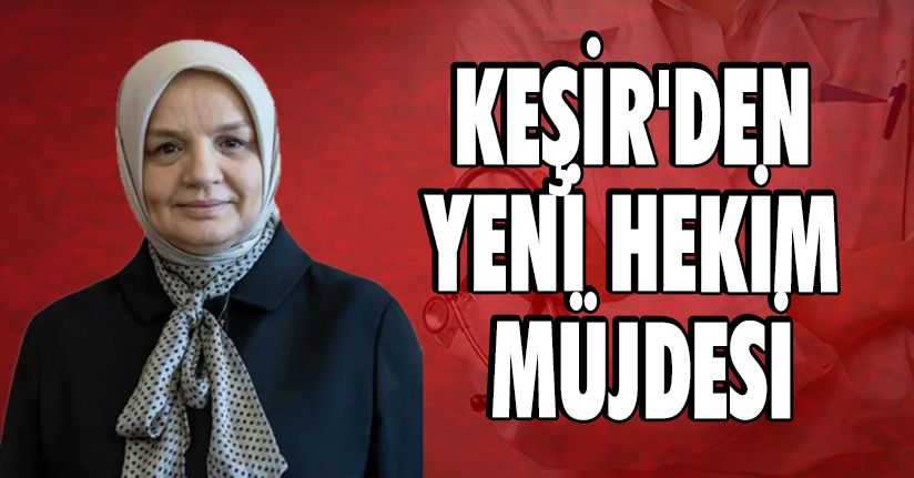 Keşir'den Yeni Hekim Müjdesi