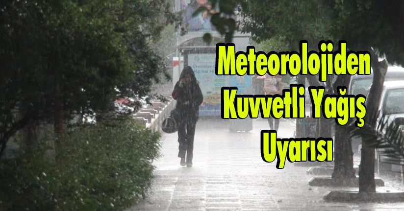 Meteorolojiden Kuvvetli Yağış Uyarısı
