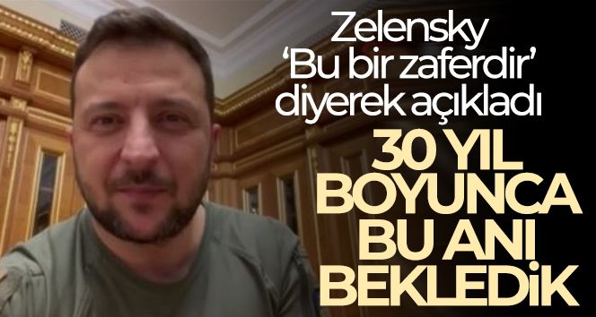 Zelensky: 30 yıl boyunca bu anı bekledik