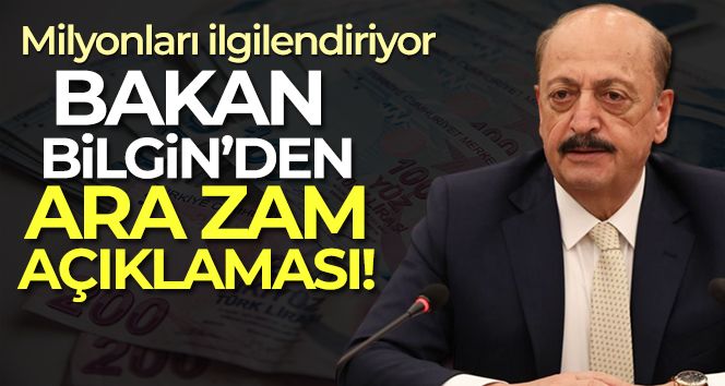 Bakan Bilgin'den ara zam açıklaması!