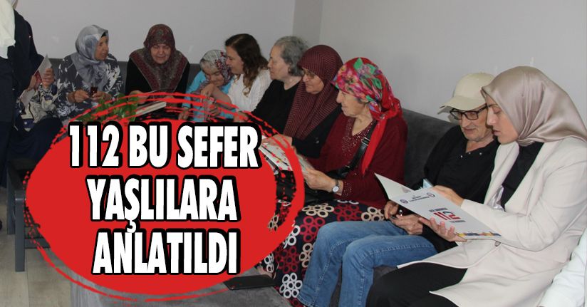 112 Bu Sefer Yaşlılara Anlatıldı