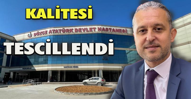 Düzce Atatürk Devlet Hastanesi kalitesini bir kez daha tescilledi