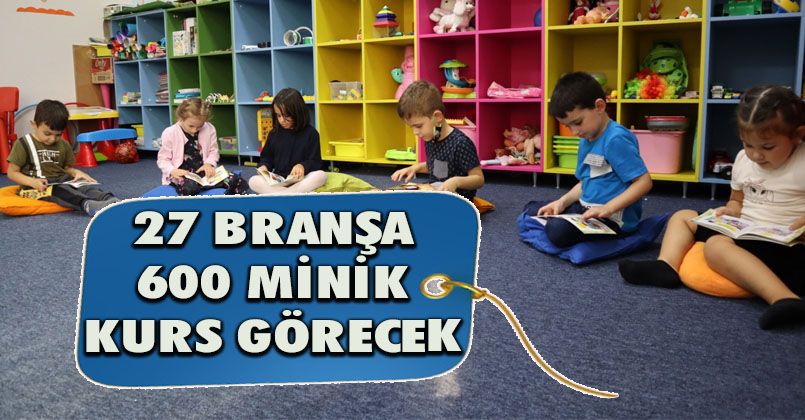 27 Branşa 600 Minik Kurs Görecek