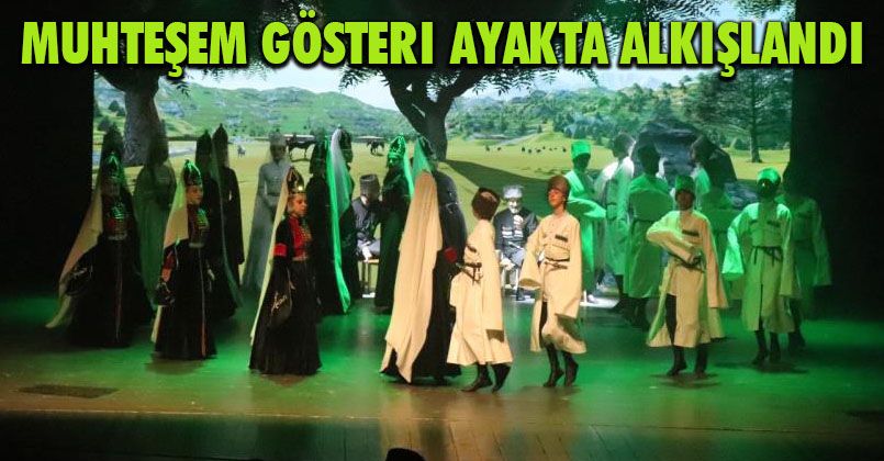 Muhteşem gösteri ayakta alkışlandı