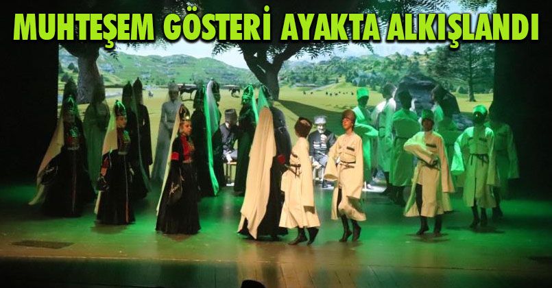 Muhteşem gösteri ayakta alkışlandı