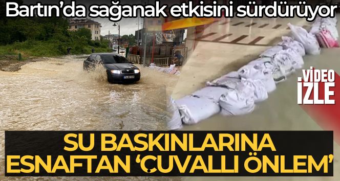 Bartın'da sağanak yeniden etkili oldu, yollar göle döndü