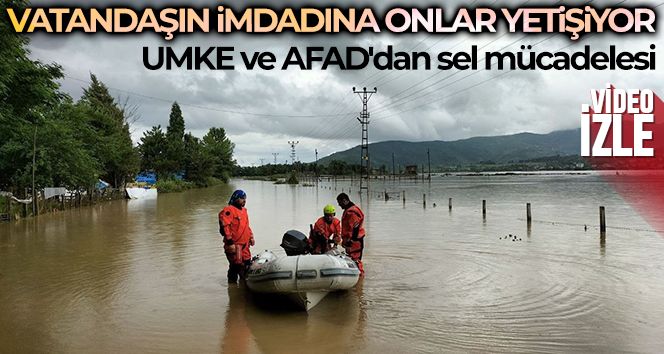 Sel sularında UMKE ve AFAD'dan nefes kesen kurtarma operasyonu