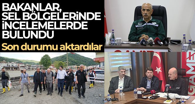 Bakanlar sel bölgelerinde son durumu aktardı