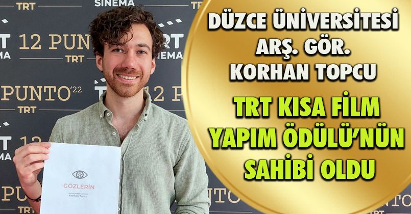 Düzce Üniversitesi Arş. Gör. Korhan Topcu TRT Kısa Film Yapım Ödülü’nün Sahibi Oldu
