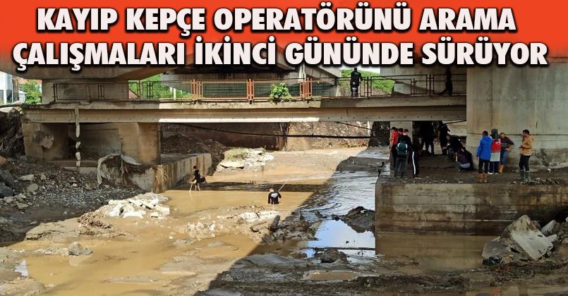 Kayıp kepçe operatörünü arama çalışmaları ikinci gününde sürüyor