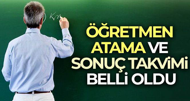 Öğretmen atama ve sonuç takvimi belli oldu