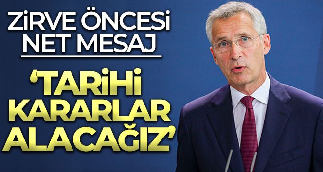 Stoltenberg: 'Tarihi kararlar alacağız'