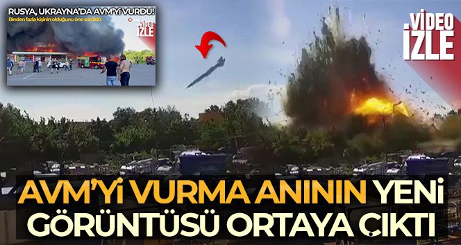 Rusya'nın Ukrayna'daki AVM'yi vurma anının yeni görüntüsü ortaya çıktı
