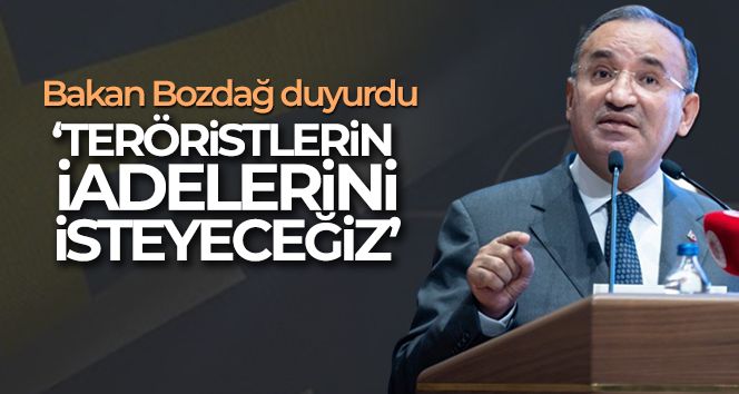 Bakan Bozdağ: 'İadelerini isteyeceğiz'