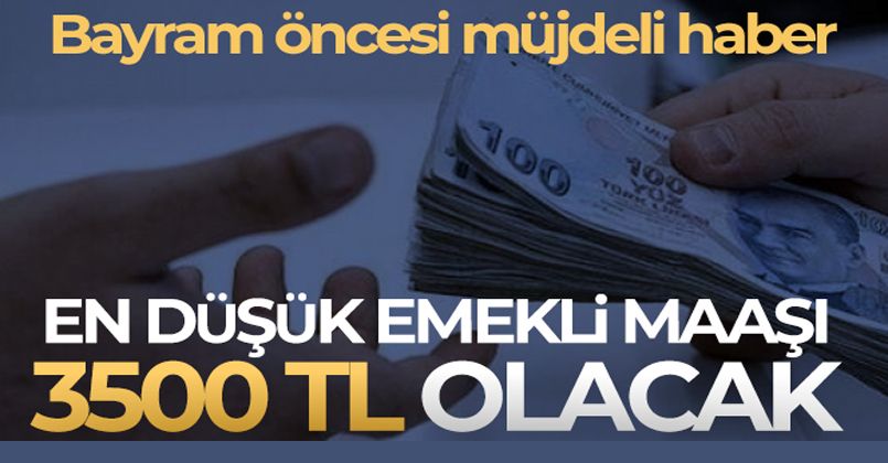 En düşük emekli aylığı 3 bin 500 TL olacak