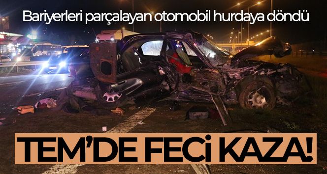 TEM'de feci kaza: 2 ölü, 2 yaralı