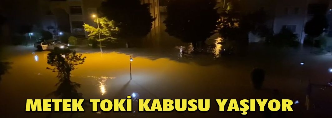 Metek Toki Su Altında Kaldı