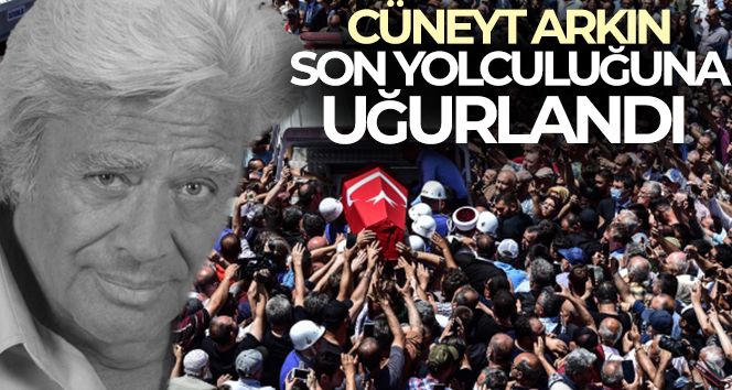 Cüneyt Arkın son yolculuğuna uğurlandı