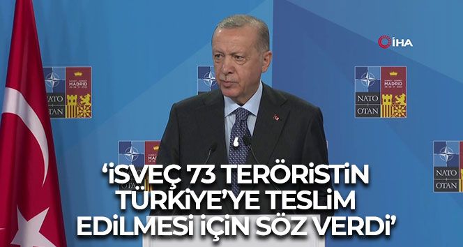 Cumhurbaşkanı Erdoğan: 'İsveç 73 teröristin Türkiye'ye teslim edilmesi için söz verdi'