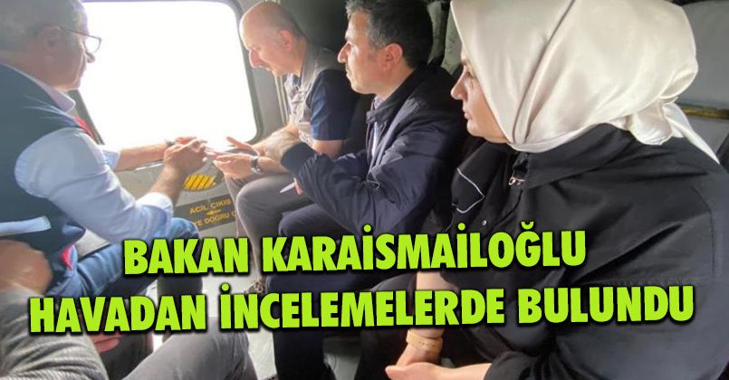 Bakan Karaismailoğlu, havadan incelemelerde bulundu