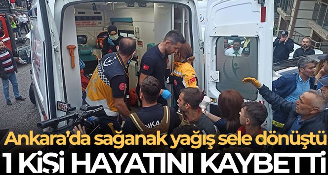 Ankara'da selde 1 kişi hayatını kaybetti