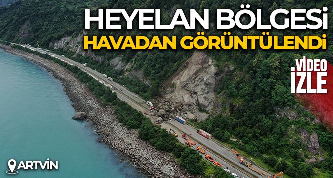 Artvin'deki heyelan bölgesi havadan görüntülendi