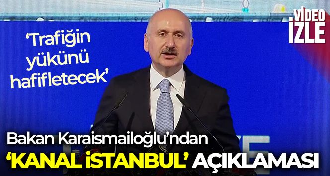 Bakan Karaismailoğlu'ndan 'Kanal İstanbul' açıklaması