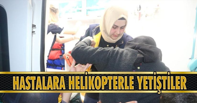 Hastalara Helikopterle Yetiştiler