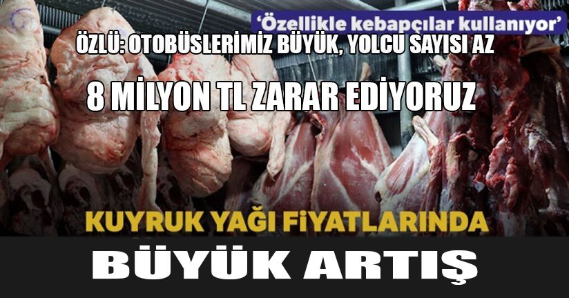 50 liraya çıkan kuyruk yağı et fiyatıyla yarışıyor