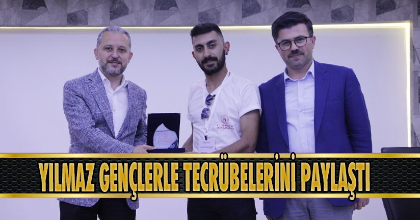 Yılmaz Gençlerle Tecrübelerini Paylaştı