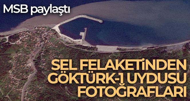 Sel felaketinden Göktürk-1 Uydusu fotoğrafları