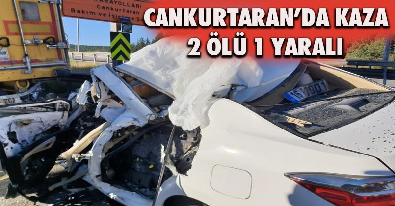 Tıra arkadan çarpan otomobil hurdaya döndü: 2 ölü, 1 yaralı