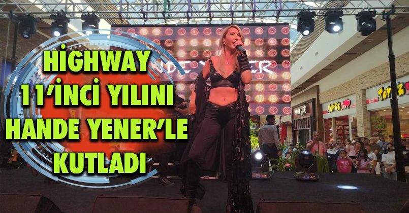 Highway, 11’inci yılını Hande Yener’le kutladı