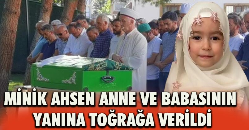 4 yaşındaki Ahsen gözyaşları arasında toprağa verildi