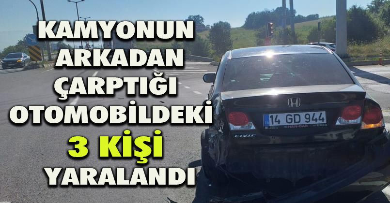 Kamyonun arkadan çarptığı otomobildeki 3 kişi yaralandı