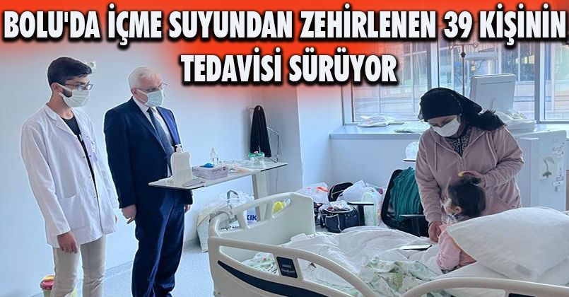 Bolu'da içme suyundan zehirlenen 39 kişinin tedavisi sürüyor