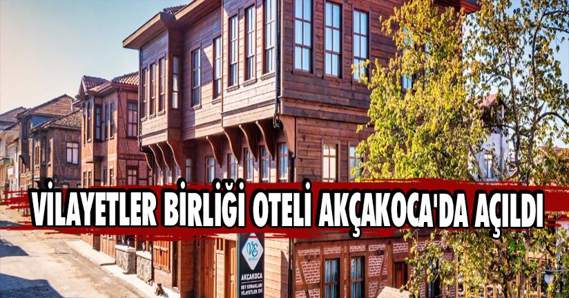 Vilayetler Birliği Oteli Akçakoca'da Açıldı