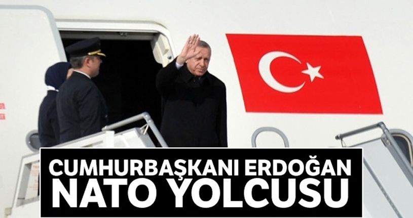 Cumhurbaşkanı Erdoğan NATO yolcusu