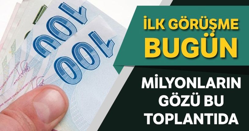 8 milyonun gözü asgari ücrette, ilk toplantı bugün