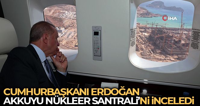 Cumhurbaşkanı Erdoğan, Akkuyu Nükler Santrali'ni havadan inceledi