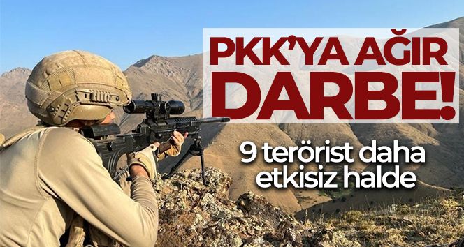 PKK'ya ağır darbe: 9 terörist daha etkisiz!