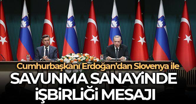 Cumhurbaşkanı Erdoğan'dan Slovenya ile savunma sanayinde iş birliği mesajı